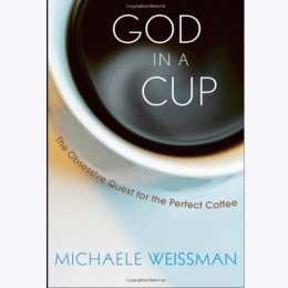 Книга "God in a Cup: The Obsessive Quest for the Perfect Coffee" Michaele Weissman