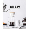Brew: Better Coffee At Home - Brian W. Jones